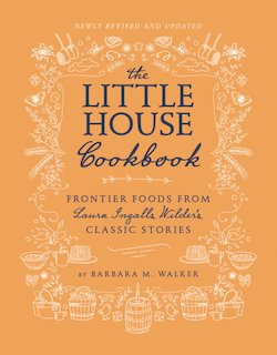 The Little House Cookbook: Frontier Foods from Laura Ingall's Wilder's Classic Stories, Revised Edition