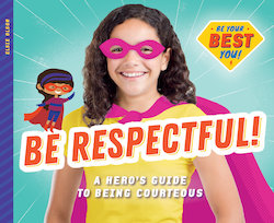 Be Respectful!: A Hero's Guide to Being Courteous