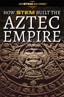How STEM Built the Aztec Empire