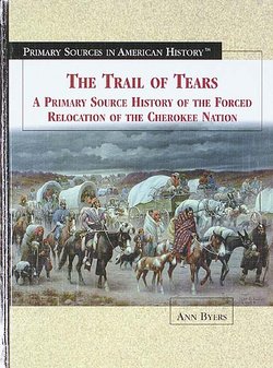 The Trail of Tears: A Primary Source History of the Forced Relocation ...