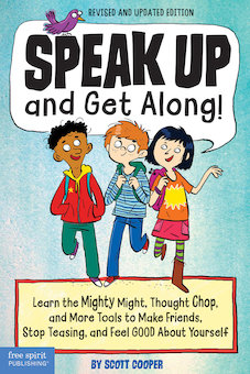 Speak up and Get Along!: Learn the Mighty Might, Thought Chop, and More Tools to Make Friends, Stop Teasing, and Feel Good About